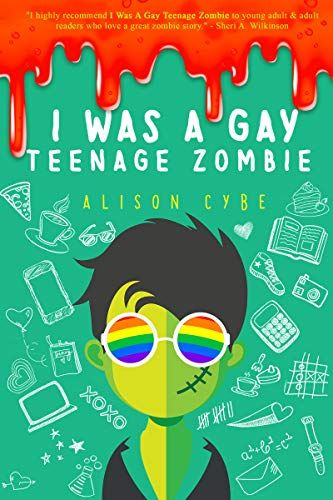 I Was a Gay Teenage Zombie, by Alison Cybe