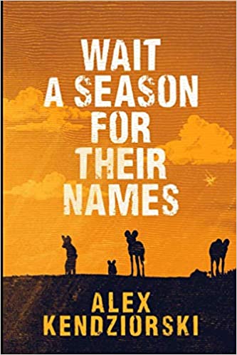Wait a Season for Their Names, by Alexander Kendziorski