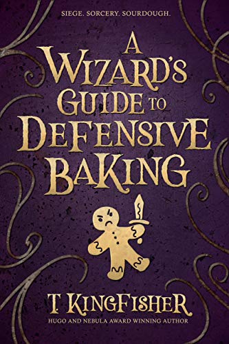 A Wizard's Guide to Defensive Baking, by T. Kingfisher