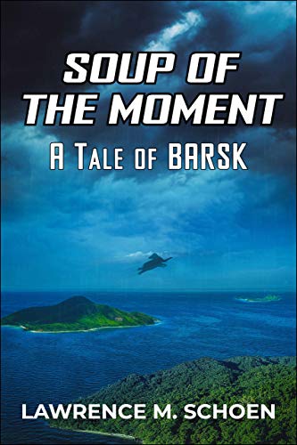 Soup of the Moment: A Tale of Barsk, by Lawrence M. Schoen