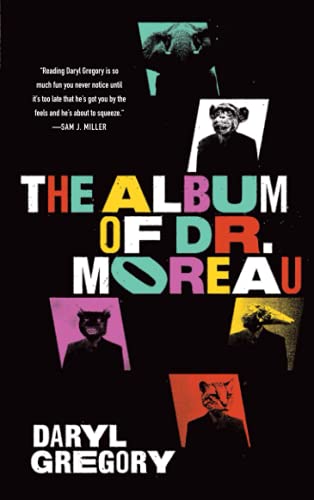 The Album of Dr. Moreau by Daryl Gregory